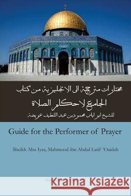 Guide for the Performer of Prayer: Al Jaami' Li Ahkaam Assalaah Sh Abu Iyas Mahmood Ibn Abdul La Oaidah Maktaba Islamia 9781539619185 Createspace Independent Publishing Platform