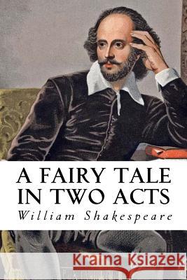 A Fairy Tale in Two Acts William Shakespeare 9781539619260