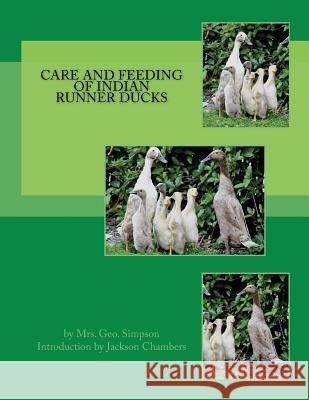 Care and Feeding of Indian Runner Ducks Mrs Geo Simpson Jackson Chambers 9781539619697 Createspace Independent Publishing Platform