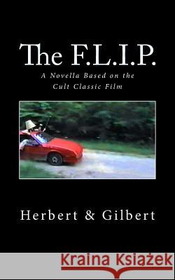 The F.L.I.P.: A Novella Based on the Cult Classic Film Herbert Tucker Gilbert Tucker 9781539619833 Createspace Independent Publishing Platform