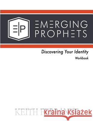 Emerging Prophets Discovering Your Identity MR Keith B. Ferrante 9781539623113