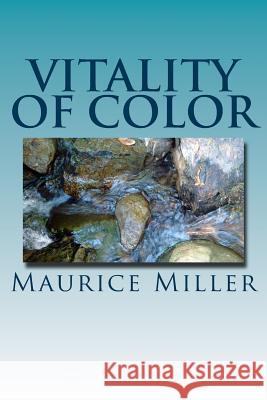 Vitality of Color: A Collection of Poems Maurice Miller Maurice C. Miller 9781539625360 Createspace Independent Publishing Platform