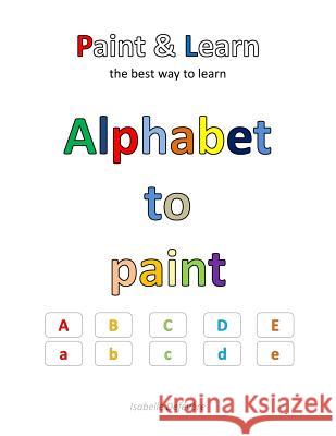 Alphabet to paint Defevere, Isabelle 9781539626916 Createspace Independent Publishing Platform