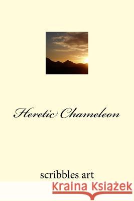 Heretic Chameleon Scribbles Art 9781539628415 Createspace Independent Publishing Platform