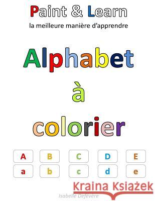 Alphabet à colorier Defevere, Isabelle 9781539629214 Createspace Independent Publishing Platform