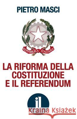 La riforma della Costituzione e il referendum Masci, Pietro 9781539629658 Createspace Independent Publishing Platform