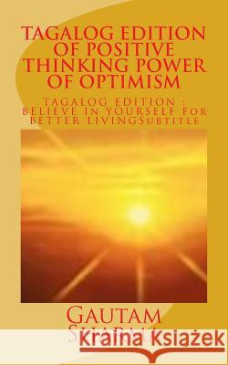 Tagalog Edition Positive Thinking Power of Optimism Gautam Sharma 9781539630593 Createspace Independent Publishing Platform