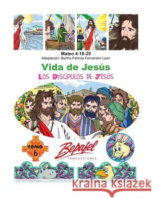 Vida de Jesús-Los Discípulos de Jesús: Tomo 6 Fernandini Leon, Bertha Patricia 9781539631316