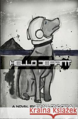 Hello Defiant Ben Longoria David C. Mangan 9781539631576