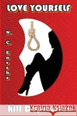Love Yourself: kill depression Enesha, N. C. 9781539631750 Createspace Independent Publishing Platform