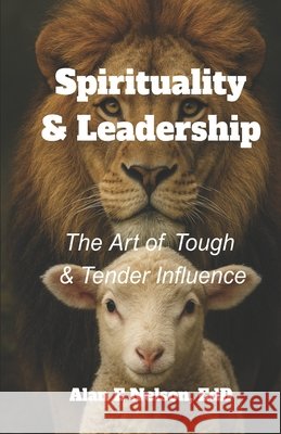 Spirituality & Leadership Alan E. Nelson 9781539632863