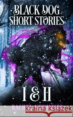 Black Dog Short Stories I & II Rachel Neumeier 9781539632870