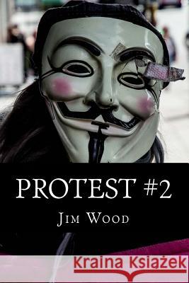 Protest #2 Jim Wood 9781539633426 Createspace Independent Publishing Platform