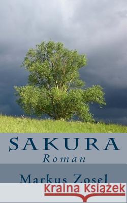 Sakura: Roman Markus Zosel 9781539633709 Createspace Independent Publishing Platform