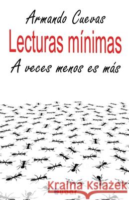 Lecturas Minimas: A Veces Menos Es Mas Armando Cuevas Calderon 9781539634430 Createspace Independent Publishing Platform