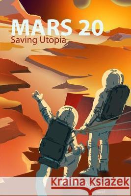 Mars 20: Saving Utopia Shelby Hiatt 9781539634911 Createspace Independent Publishing Platform