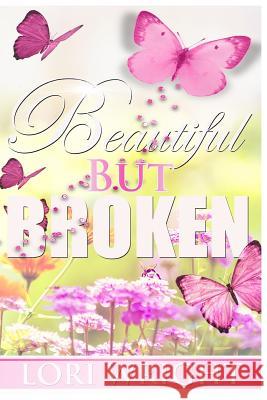 Beautiful But Broken Lori Wright 9781539636274 Createspace Independent Publishing Platform