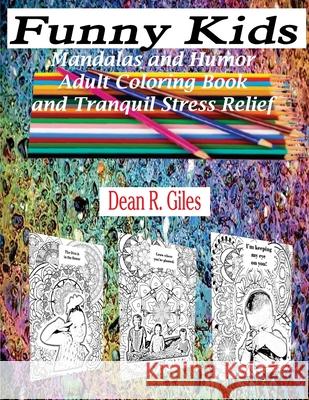 Funny Kids, Mandalas and Humor, Adult Coloring Book and Stress Relief Dean R. Giles 9781539637165 Createspace Independent Publishing Platform