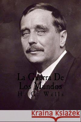 La Guerra De Los Mundos (Spanish Edition) Wells, H. G. 9781539638261 Createspace Independent Publishing Platform