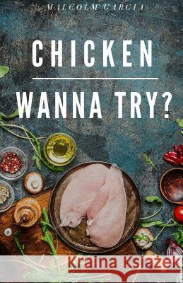 Chicken.Wanna try? Malcolm Garcia 9781539638537 Createspace Independent Publishing Platform