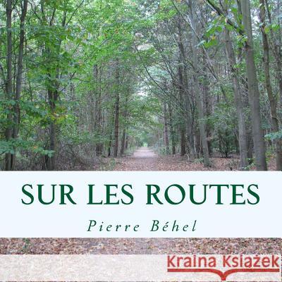 Sur les routes Béhel, Pierre 9781539638636 Createspace Independent Publishing Platform