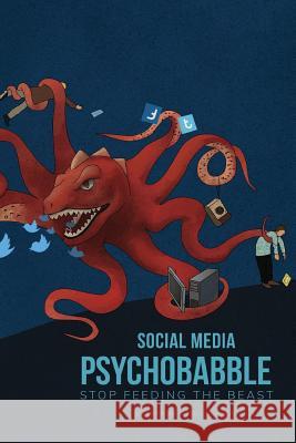 Social Media Psychobabble: Stop Feeding The Beast Kresen, Frank 9781539639299 Createspace Independent Publishing Platform