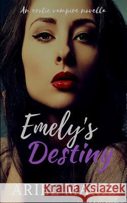Emely's Destiny: An Erotic Vampire Novella, Vol. 2 Ariel Marie 9781539639947
