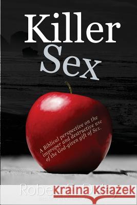 Killer Sex: A work of love addressed unto the Body of Christ Daley, Robert E. 9781539640981