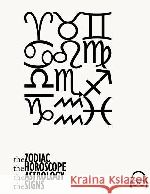 The Zodiac, The Horoscope, The Astrology and The Signs: *according to Wikipedia Foundation, Wikimedia 9781539641360