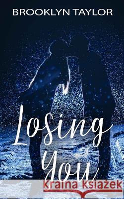 Losing You Brooklyn Taylor 9781539642299 Createspace Independent Publishing Platform