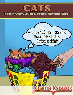 Cats in their Angry, Grumpy, Sweary, Annoying Glory: Cat Coloring Book for Adults With Swear Words and Humor Zenmaster Coloring Books 9781539642930 Createspace Independent Publishing Platform