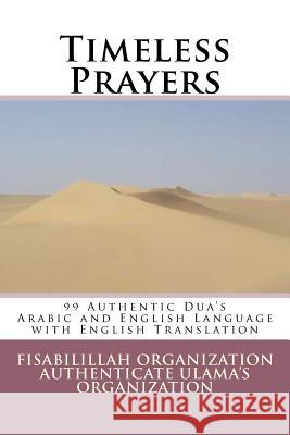 Timeless Prayers: 99 Authentic Dua's - Arabic and English Language with English Translation Fisa Authenticat 9781539644651 Createspace Independent Publishing Platform