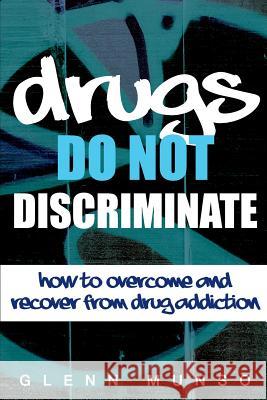 Drugs Do Not Discriminate Glenn Munso 9781539644842 Createspace Independent Publishing Platform