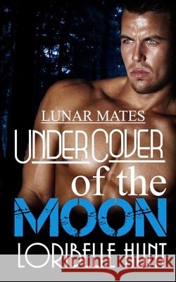 Under Cover Of The Moon Hunt, Loribelle 9781539645405 Createspace Independent Publishing Platform