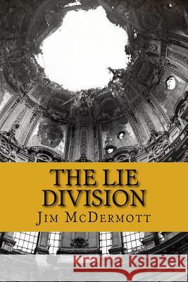 The Lie Division: The fourth Otto Fischer novel McDermott, Jim 9781539646136 Createspace Independent Publishing Platform