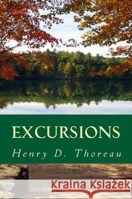 Excursions Henry D. Thoreau 9781539648918 Createspace Independent Publishing Platform