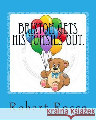 Brixton gets his tonsils out.: An Adventure at the Doctor's Robert Rocco 9781539651475 Createspace Independent Publishing Platform