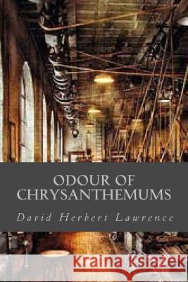 Odour of Chrysanthemums David Herbert Lawrence Ravell 9781539651888 Createspace Independent Publishing Platform