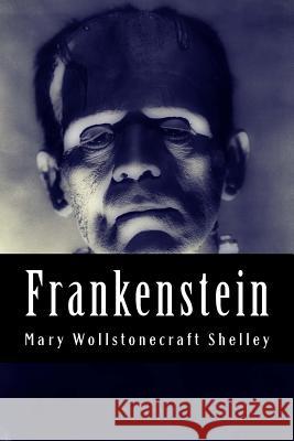 Frankenstein: Or, the Modern Prometheus Mary Wollstonecraf 9781539652403 Createspace Independent Publishing Platform