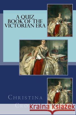 A Quiz Book of the Victorian Era Christina Croft 9781539652687 Createspace Independent Publishing Platform