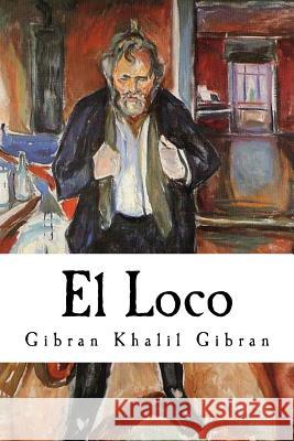 El Loco Gibran Khalil Gibran 9781539652809