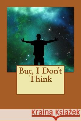 But, I Don't Think: Every Slave Always Yearns for the Freedom his Master Denies him Garrett, Randall 9781539652908 Createspace Independent Publishing Platform