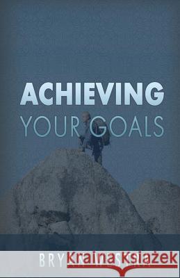 Achieving Your Goals Bryan Westra 9781539653189