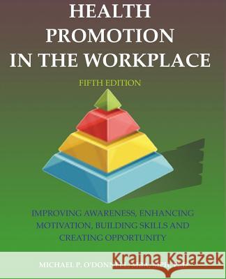 Health Promotion in the Workplace: 5th Edition Michael P. O'Donnell 9781539653561 Createspace Independent Publishing Platform