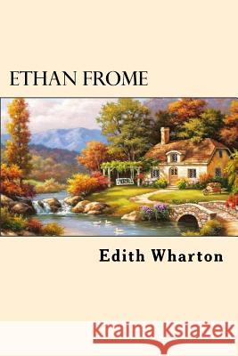 Ethan Frome Edith Wharton 9781539653868