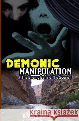 Demonic Manipulation: The Enemy behind the Scene Chris Gaba 9781539654315 Createspace Independent Publishing Platform