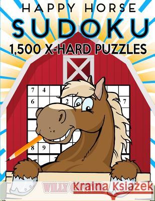 Happy Horse Sudoku 1,500 Extra Hard Puzzles. Gigantic Big Value Book: No Wasted Puzzles With Only One Level Of Difficulty Canter, Willy 9781539654698