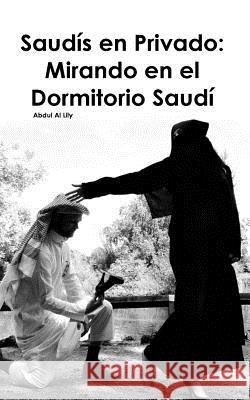 Saudis en Privado: Mirando en el Dormitorio Saudi Al Lily, Abdul 9781539655114 Createspace Independent Publishing Platform