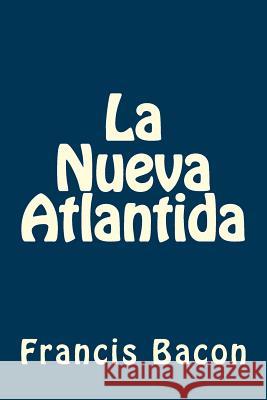 La Nueva Atlantida Francis Bacon 9781539655251 Createspace Independent Publishing Platform