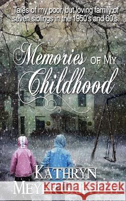 Memories of My Childhood Dawne Dominique Kathryn Meyer Griffith Kathryn Meyer Griffith 9781539655275